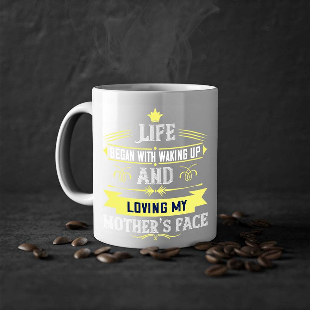 life began with waking up and loving my mother’s face 137#- mom-Mug / Coffee Cup