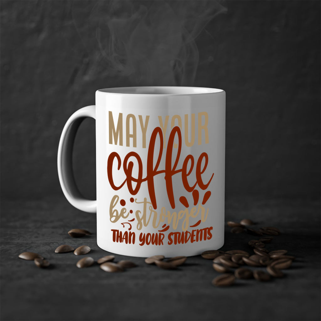 may your coffee be stronger than your students 205#- coffee-Mug / Coffee Cup