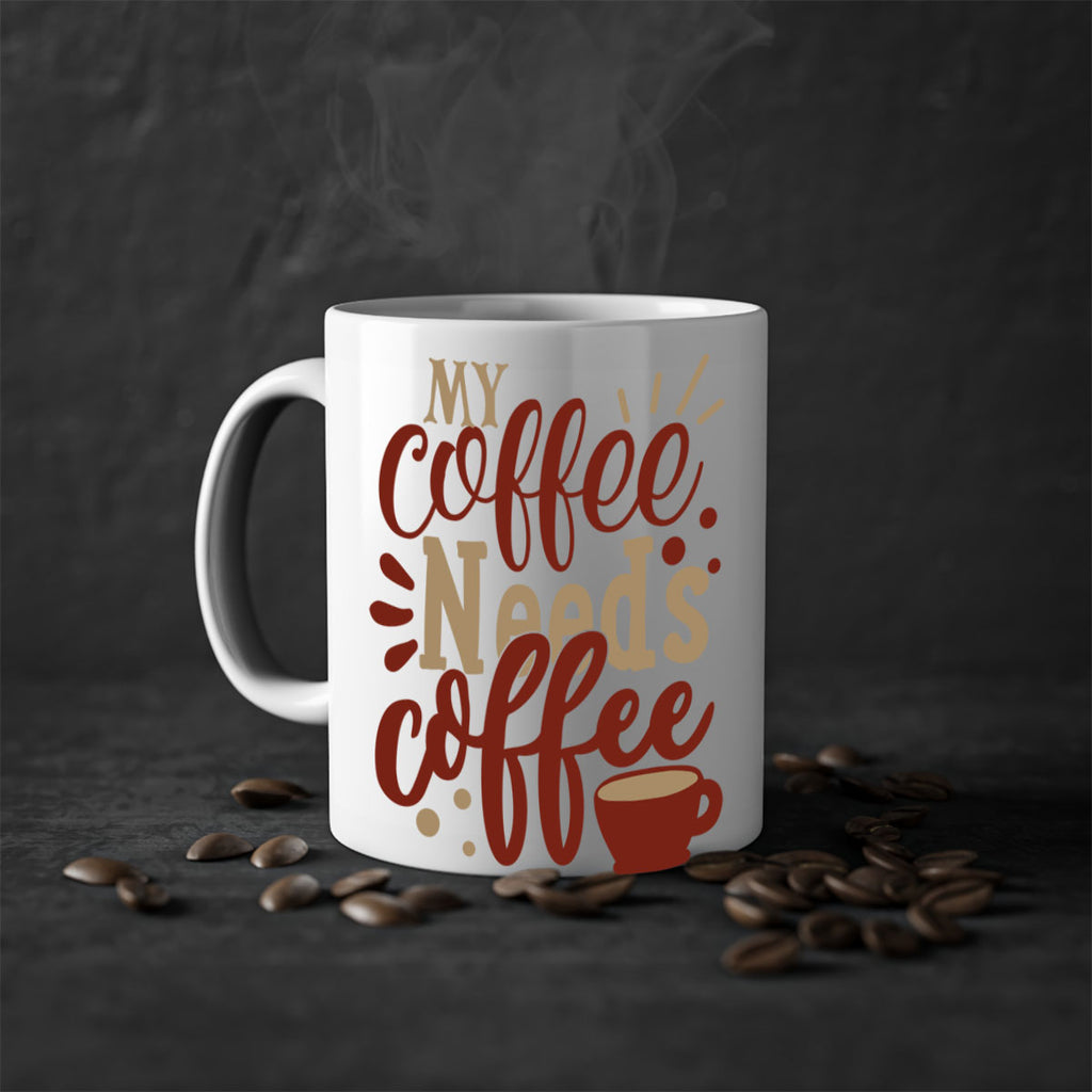 my coffee needs coffee 201#- coffee-Mug / Coffee Cup