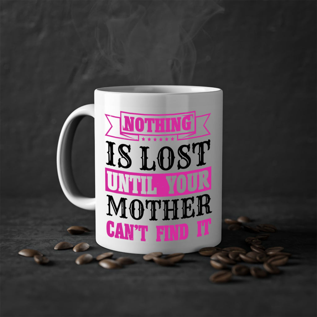 nothing is lost until your mother cant find it 32#- mothers day-Mug / Coffee Cup