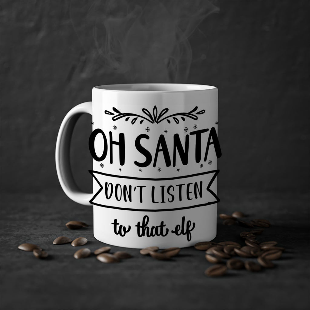 oh santa don t listen to that elf style 560#- christmas-Mug / Coffee Cup