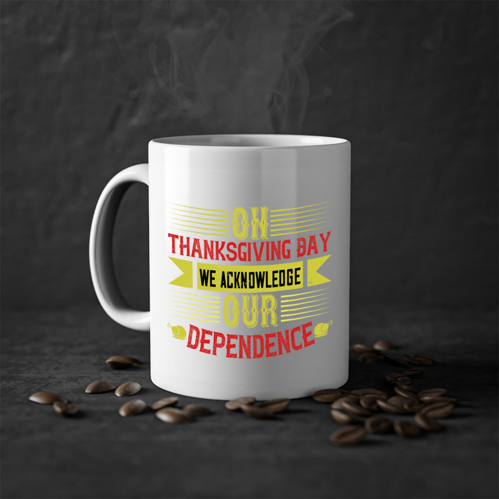 on thanksgiving day we acknowledge our dependence 19#- thanksgiving-Mug / Coffee Cup
