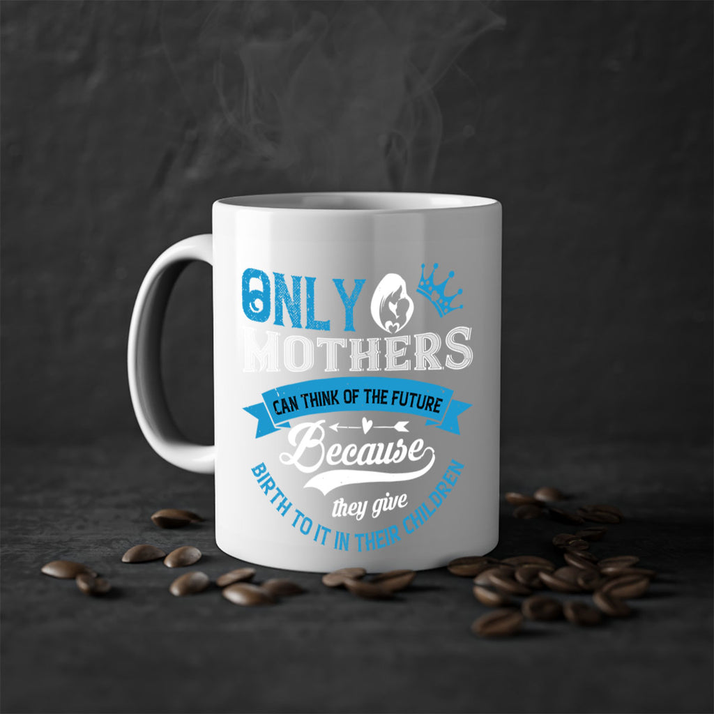 only mothers can think of the future 37#- mothers day-Mug / Coffee Cup