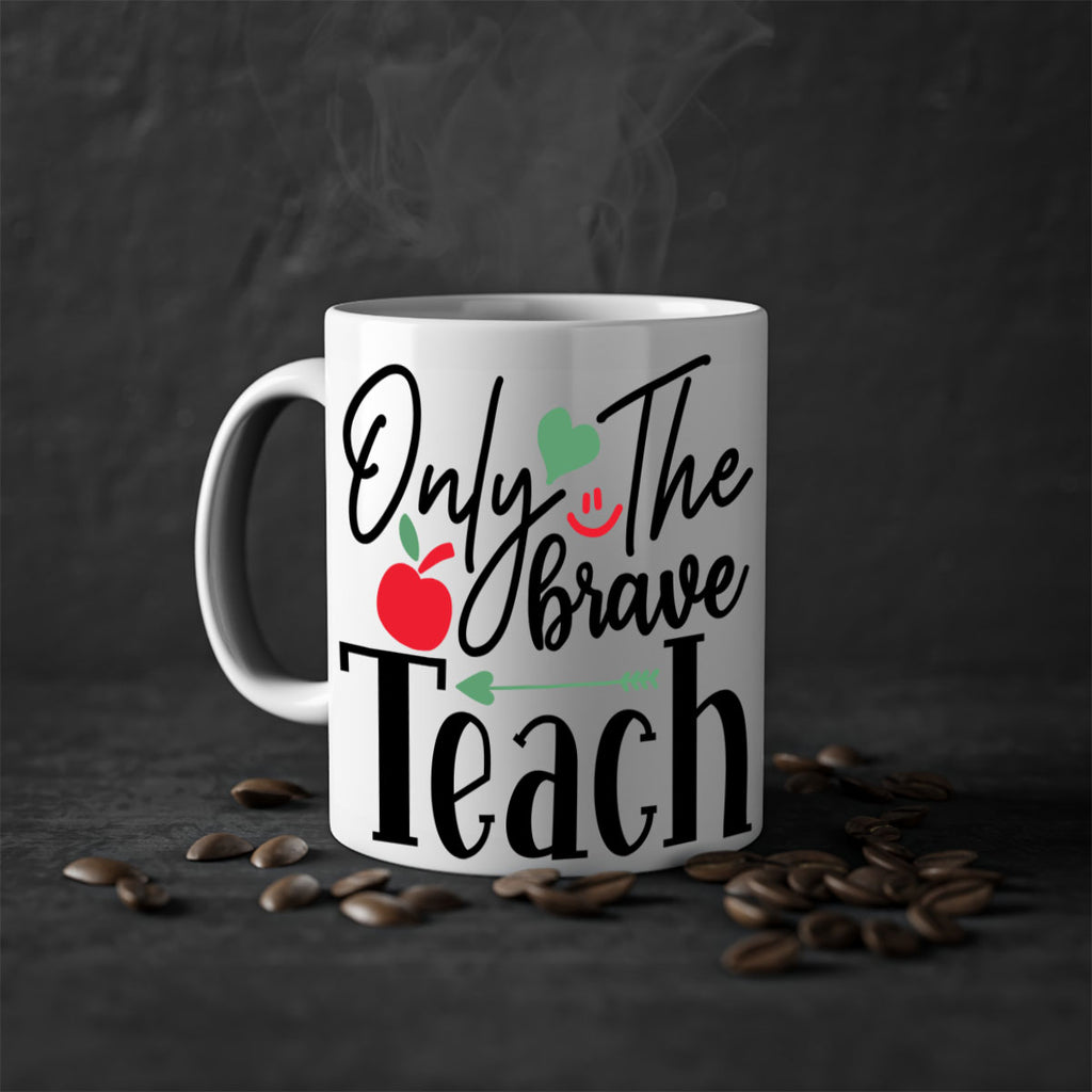 only the brave teach Style 155#- teacher-Mug / Coffee Cup