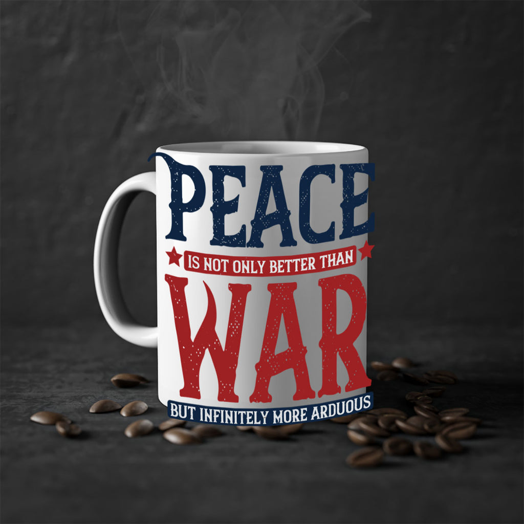 peace is not only better than war but infinitely more arduous 36#- veterns day-Mug / Coffee Cup