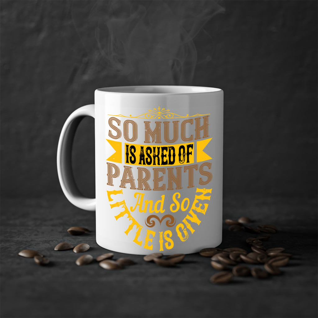 so much is asked of parents and so little is given 23#- parents day-Mug / Coffee Cup