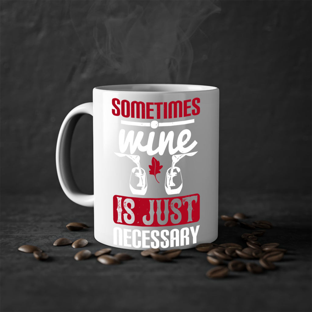 sometimes wine is just necessary 120#- wine-Mug / Coffee Cup