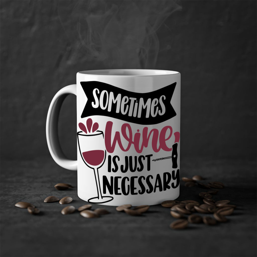 sometimes wine is just necessary 28#- wine-Mug / Coffee Cup