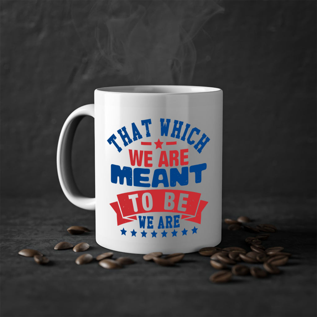 that which we are meant to be Style 39#- 4th Of July-Mug / Coffee Cup