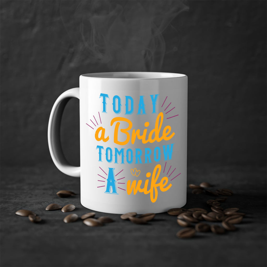 today a bride tomorrow a wife 12#- bride-Mug / Coffee Cup