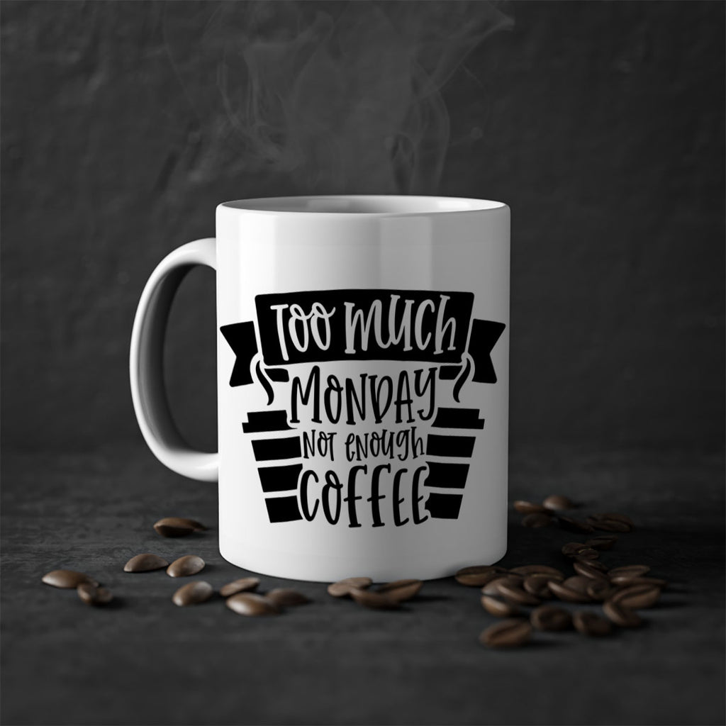 too much monday not enough coffee 11#- coffee-Mug / Coffee Cup