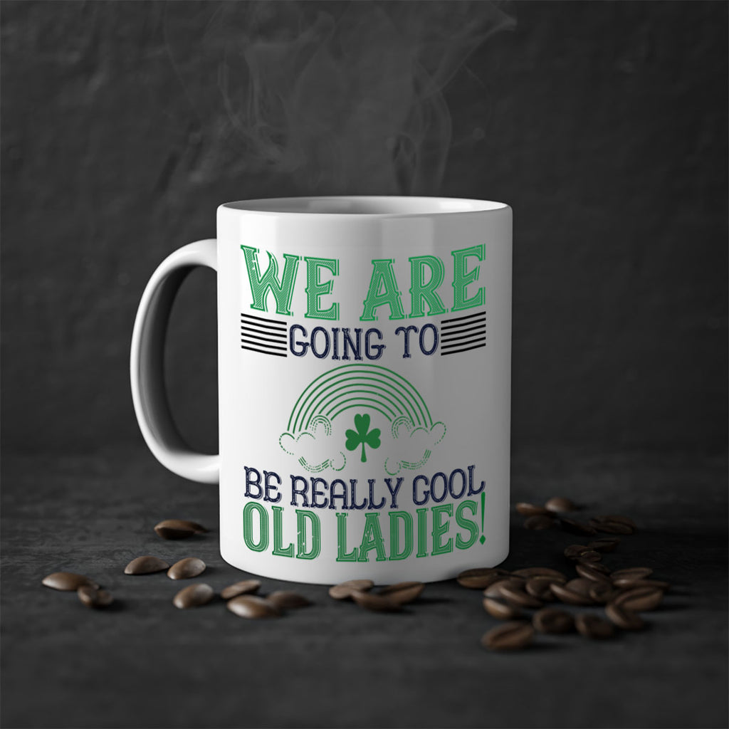 we are going to be really cool old ladies Style 7#- St Patricks Day-Mug / Coffee Cup