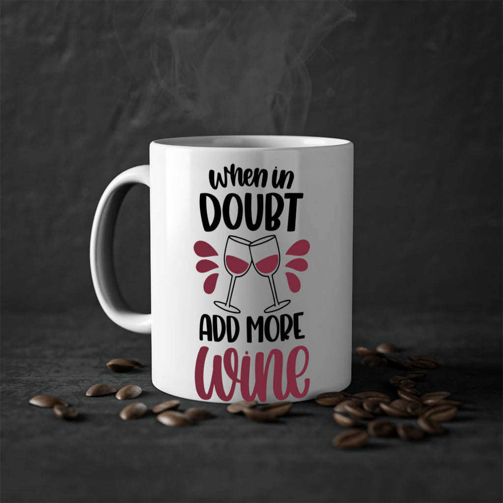 when in doubt add more wine 24#- wine-Mug / Coffee Cup