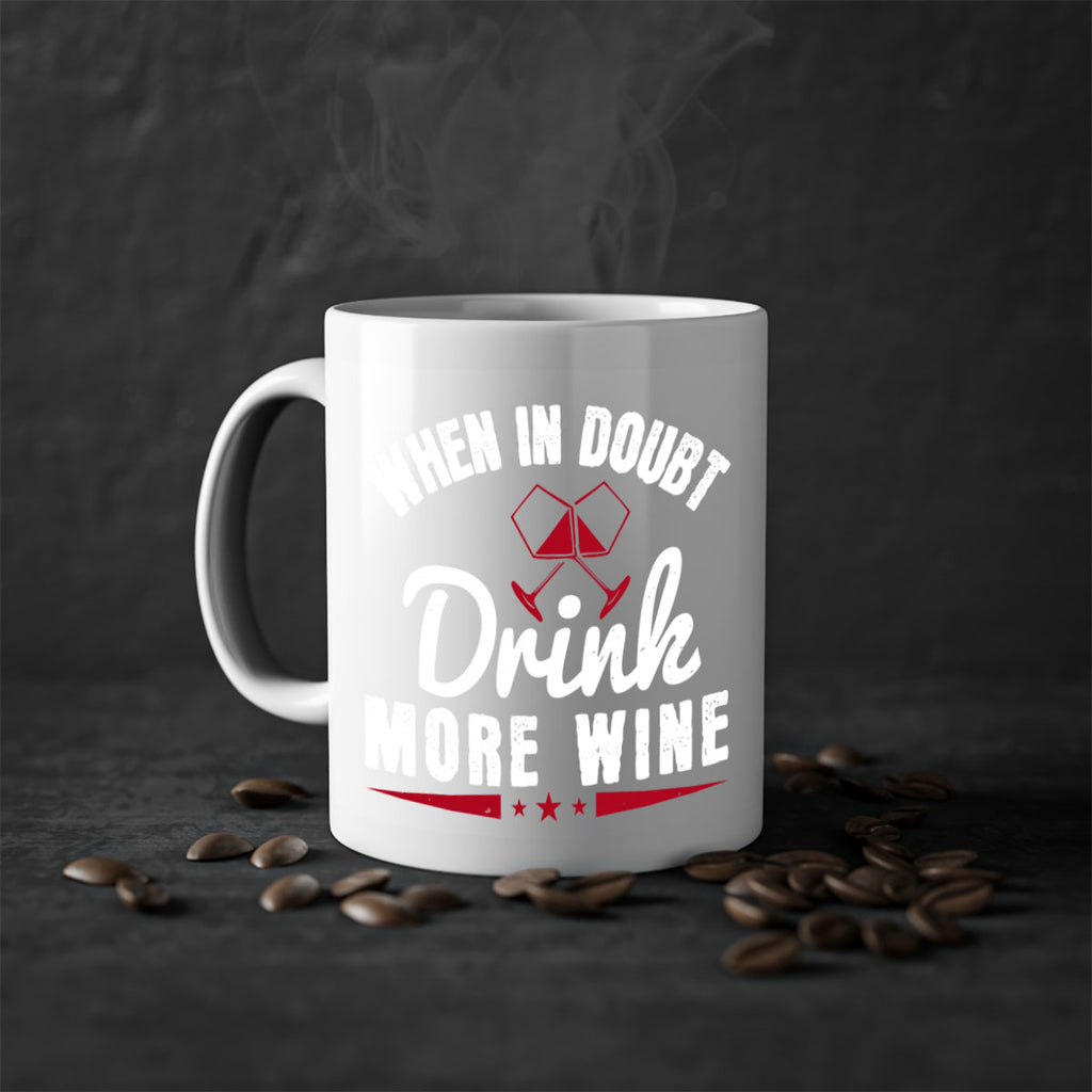 when in doubt drink more wine 113#- wine-Mug / Coffee Cup