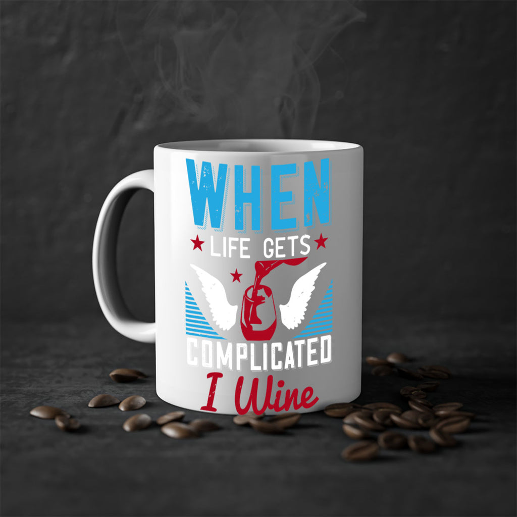 when life gets complicated i wine 112#- wine-Mug / Coffee Cup