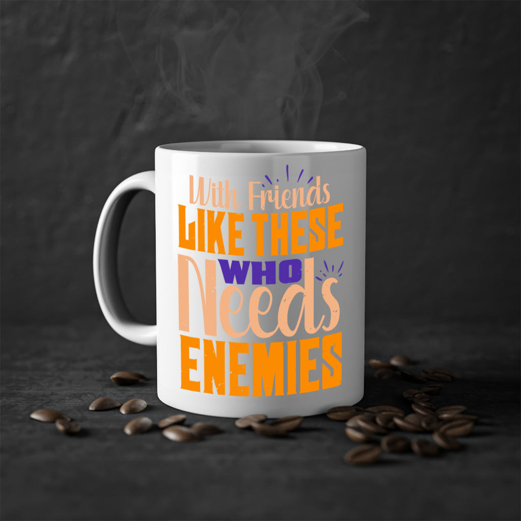 with friends like these who needs enemies Style 23#- best friend-Mug / Coffee Cup