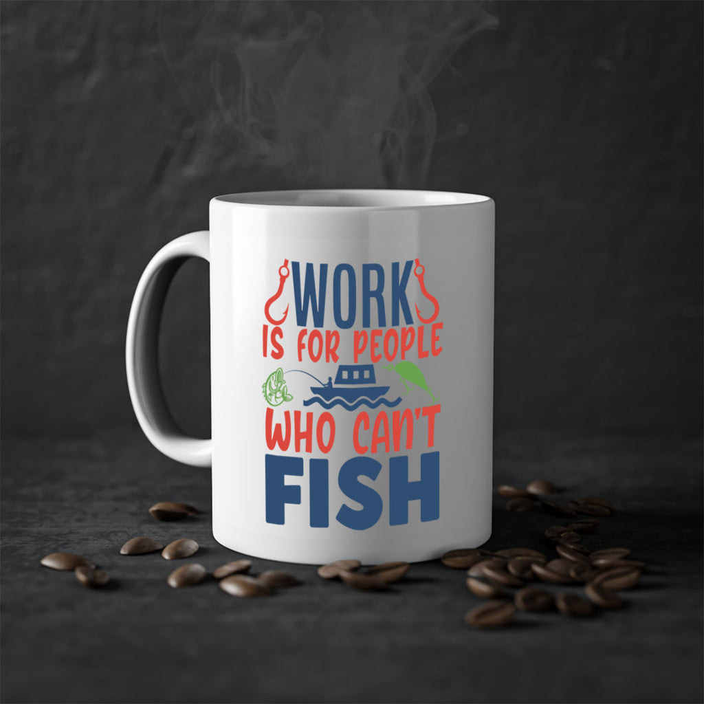 work is for people who cant fish 188#- fishing-Mug / Coffee Cup