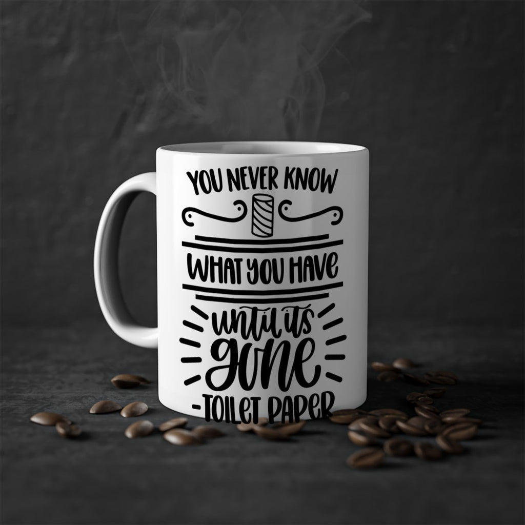 you never know what you have until it is gone 1#- bathroom-Mug / Coffee Cup