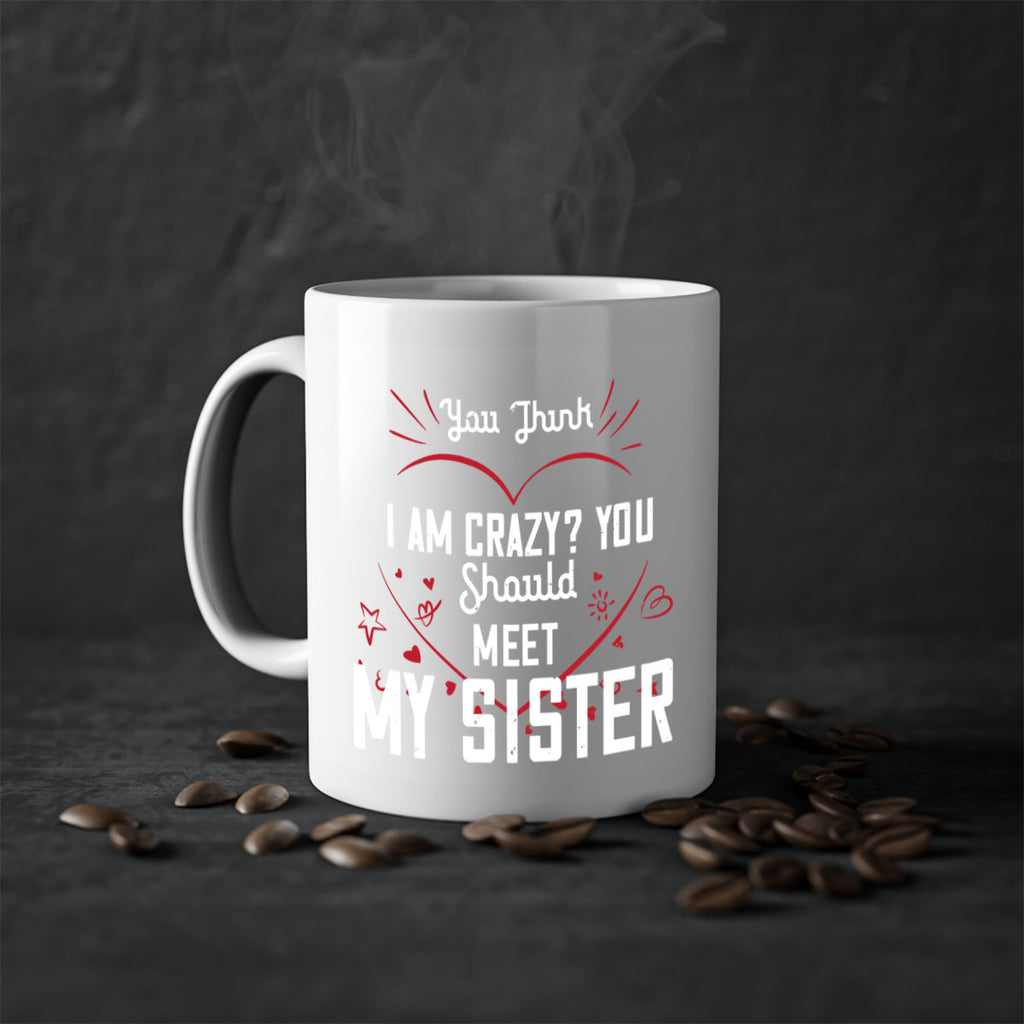 you think i am crazy you shouldmy sister 2#- sister-Mug / Coffee Cup